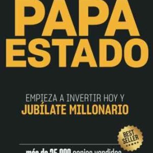 Independízate de Papá Estado: Empieza a invertir HOY y jubílate millonario