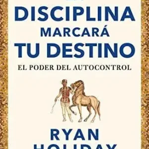La disciplina marcará tu destino (Las 4 virtudes estoicas 2): El poder del autocontrol