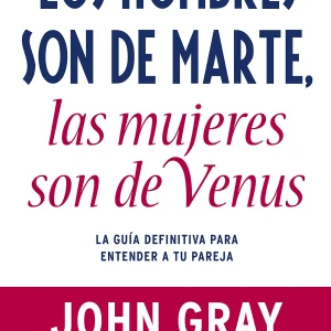 Los hombres son de Marte, las mujeres de Venus: La guía definitiva para entender a tu pareja (Clave)