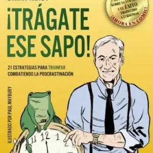 ¡Trágate ese sapo! 21 estrategias para TRIUNFAR combatiendo la procrastinación